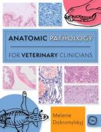 Anatomic Pathology For Veterinary Clinicians di Melanie Dobromylskyj edito da 5M Books Ltd