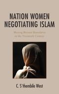 Nation Women Negotiating Islam di C. S'thembile West edito da Lexington Books