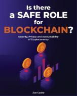 Is There a Safe Role for Blockchain? di Zoe Cooke edito da Is There a Safe Role for Blockchain?