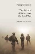 Natopolitanism: The Atlantic Alliance Since the Cold War di Grey Anderson edito da VERSO