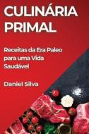 Culinária Primal di Daniel Silva edito da Daniel Silva
