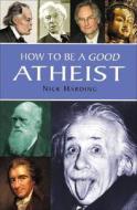 How To Be A Good Atheist di Nick Harding edito da Oldcastle Books Ltd