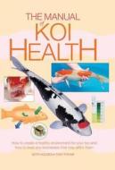 The Manual Of Koi Health di Keith Holmes, Tony Pitham edito da Interpet Publishing
