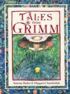 Tales from Grimm di Antonia Barber, Margaret Chamberlain, Quarto Generic edito da Frances Lincoln Children's Bks