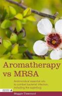 Aromatherapy vs MRSA di Maggie Tisserand edito da Jessica Kingsley Publishers