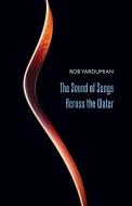 The Sound of Songs Across the Water di Rob Yardumian edito da M P Publishing Limited
