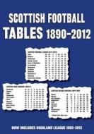 Scottish Football Tables 1890-2012 edito da Soccer Books Ltd