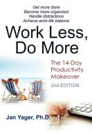 Work Less, Do More: The 14-Day Productivity Makeover (2nd Edition) di Jan Yager, Phd Jan Yager edito da HANNACROIX CREEK BOOKS