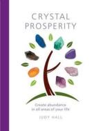 Crystal Prosperity di Judy H. Hall edito da The Ivy Press