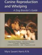 Canine Reproduction and Whelping: A Dog Breeder's Guide di Myra Savant-Harris edito da DOGWISE