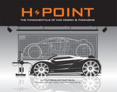H-Point: The Fundamentals of Car Design & Packaging di Stuart Macey edito da DESIGN STUDIO PR