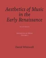 Aesthetics of Music: Aesthetics of Music in the Early Renaissance di Dr David Whitwell edito da Whitwell Books