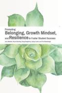 Promoting Belonging, Growth Mindset, and Resilience to Foster Student Success di Amy Baldwin, Bryce Bunting, Doug Daugherty edito da NATL RESOURCE CTR FOR THE FIRS