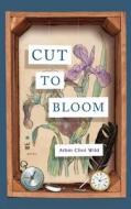 Cut To Bloom di Wild Arhm Choi Wild edito da Write Bloody Publishing