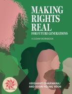 Making Rights Real for Future Generations di Krishanti Dharmaraj, Soon-Young Yoon edito da Mission Point Press