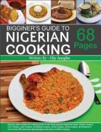 Begginner's Guide to Nigerian Cooking - Nigerian Cookbook di Chy Anegbu edito da Createspace Independent Publishing Platform