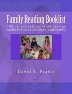 Family Reading Booklist: Biblical Evaluations of Wholesome Books for Your Children and Family di David E. Pratte edito da Createspace Independent Publishing Platform