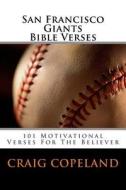 San Francisco Giants Bible Verses: 101 Motivational Verses for the Believer di Craig Copeland edito da Createspace Independent Publishing Platform