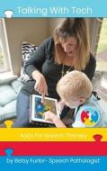 Talking with Tech: Apps for Speech Therapy: Technology, Ipads and Apps That Improve Lives di Betsy Furler edito da Createspace Independent Publishing Platform