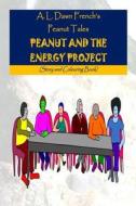 Peanut and the Energy Project: Story and Colouring Book di A. L. Dawn French edito da Createspace Independent Publishing Platform