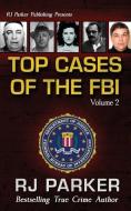 TOP CASES of The FBI - Vol. II di Rj Parker edito da LIGHTNING SOURCE INC