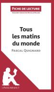 Ebook Tous les matins du monde de Pascal Quignard (Fiche de lecture) di lePetitLitteraire, Nathalie Roland edito da lePetitLitteraire.fr