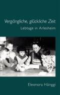 Verg Ngliche, Gl Ckliche Zeit di Eleonora H. Nggi edito da Books on Demand