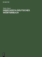 Griechisch-Deutsches Wörterbuch di Walter Bauer edito da De Gruyter