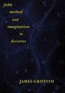Fable, Method, and Imagination in Descartes di James Griffith edito da Springer International Publishing