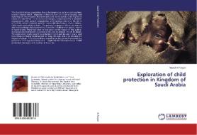 Exploration of child protection in Kingdom of Saudi Arabia di Nawaf Al Faryan edito da LAP Lambert Academic Publishing