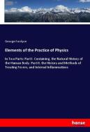 Elements of the Practice of Physics di George Fordyce edito da hansebooks