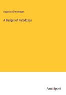 A Budget of Paradoxes di Augustus De Morgan edito da Anatiposi Verlag