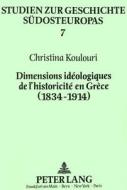 Dimensions idéologiques de l'historicité en Grèce (1834-1914) di Christina Koulouri edito da Lang, Peter GmbH