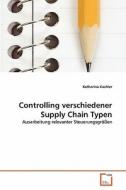 Controlling verschiedener Supply Chain Typen di Katharina Kachler edito da VDM Verlag