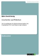 Geschichte und Wahrheit di Björn David Herzig edito da GRIN Publishing