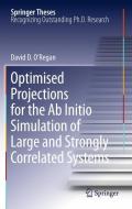 Optimised Projections for the Ab Initio Simulation of Large and Strongly Correlated Systems di David Daniel O'Regan edito da Springer-Verlag GmbH