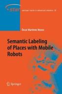 Semantic Labeling of Places with Mobile Robots di Óscar Martinez Mozos edito da Springer Berlin Heidelberg