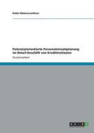 Potenzialorientierte Personaleinsatzplanung im Retail-Geschäft von Kreditinstituten di Robin Rieksneuwöhner edito da GRIN Publishing