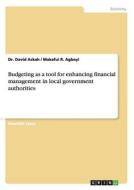 Budgeting as a tool for enhancing financial management in local government authorities di David Ackah, Makafui R. Agboyi edito da GRIN Verlag
