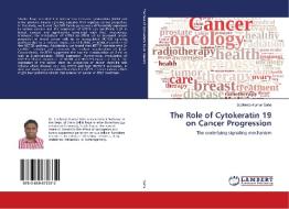 The Role of Cytokeratin 19 on Cancer Progression di Subbroto Kumar Saha edito da LAP Lambert Academic Publishing