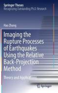 Imaging The Rupture Processes Of Earthquakes Using The Relative Back-projection Method di Hao Zhang edito da Springer-verlag Berlin And Heidelberg Gmbh & Co. Kg