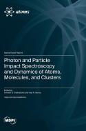Photon and Particle Impact Spectroscopy and Dynamics of Atoms, Molecules, and Clusters edito da MDPI AG