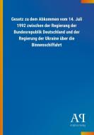 Gesetz zu dem Abkommen vom 14. Juli 1992 zwischen der Regierung der Bundesrepublik Deutschland und der Regierung der Ukr edito da Outlook Verlag