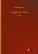 The Evolution of Man di Ernst Haeckel edito da Outlook Verlag