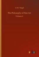 The Philosophy of Fine Art di G. W. F Hegel edito da Outlook Verlag