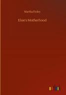 Elsie's Motherhood di Martha Finley edito da Outlook Verlag