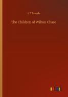 The Children of Wilton Chase di L. T Meade edito da Outlook Verlag
