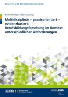Multidisziplinär - praxisorientiert - evidenzbasiert: Berufsbildungsforschung im Kontext unterschiedlicher Anforderungen edito da Budrich