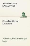 Cours Familier de Littérature (Volume 3) Un Entretien par Mois di Alphonse de Lamartine edito da TREDITION CLASSICS