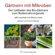 Gärtnern mit Mikroben di Jeff Lowenfels, Wayne Lewis edito da Pfeil,  Dr. Friedrich